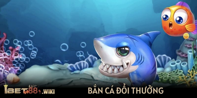 Bắn cá đổi thưởng