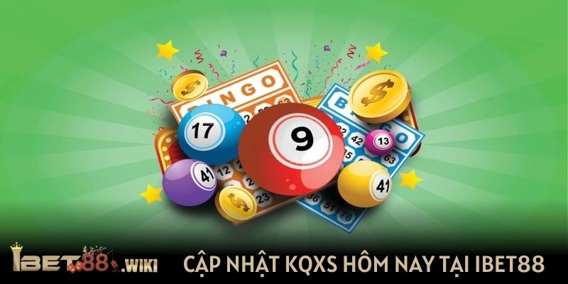 Cập nhật KQXS hôm nay nhanh chóng tại IBET88