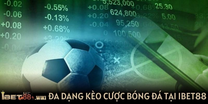Đa dạng kèo cá cược bóng đá tại nhà cái IBET88