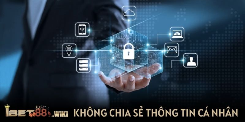 Không chia sẻ thông tin cá nhân