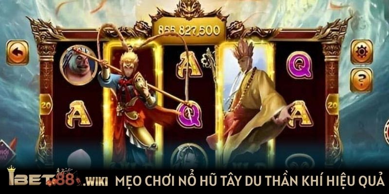 Mẹo chơi nổ hũ Tây Du Thần Khí hiệu quả