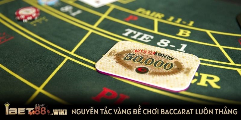 Nguyên tắc vàng để chơi Baccarat luôn thắng