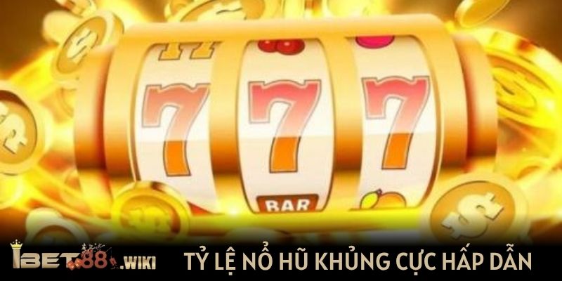 Tỷ lệ nổ hũ khủng cực hấp dẫn