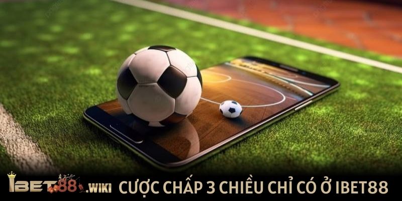 Cược chấp 3 chiều