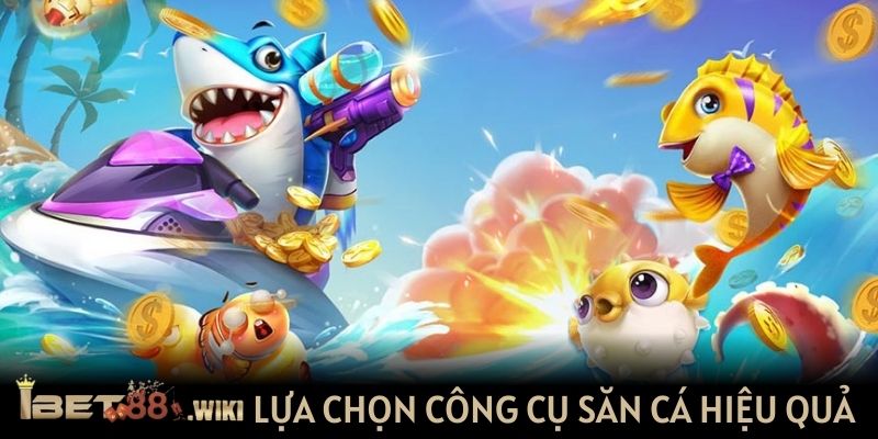 Lựa chọn đúng công cụ để săn cá hiệu quả