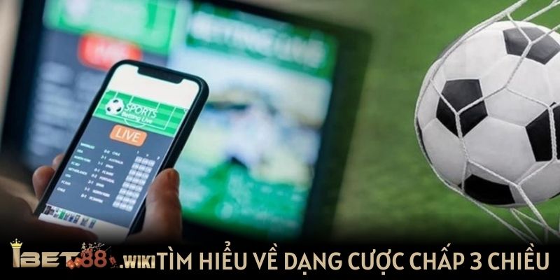 Tìm hiểu về dạng cược chấp 3 chiều trong bóng đá