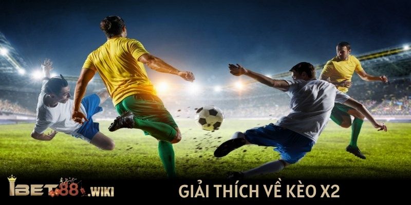 Giải thích về kèo X2